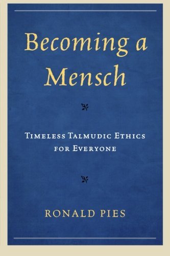 Ronald Pies/Becoming a Mensch@ Timeless Talmudic Ethics for Everyone